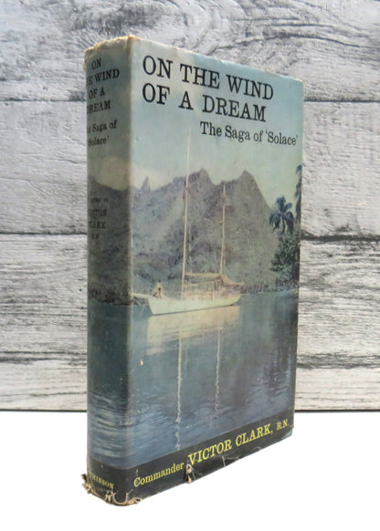 On The Wind of a Dream The Saga of Solace By Commander Victor Clark 1960 Author Signed