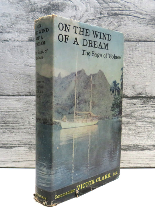 On The Wind of a Dream The Saga of Solace By Commander Victor Clark 1960 Author Signed