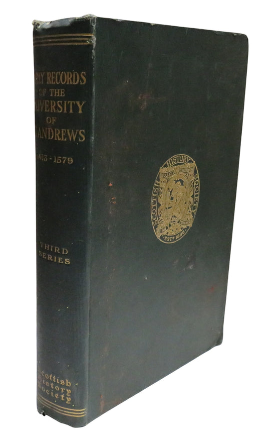 Early Records Of The University of St. Andrews The Graduation Roll 1413-1579 and The Matriculation Roll 1413-1579 Transcribed and Edited By James Maitland Anderson 1926