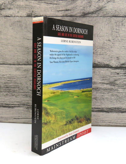 A Season In Dornoch Golf and Life In The Scottish Highlands By Lorne Rubenstein 2004