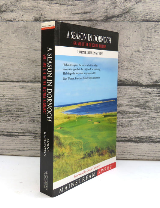 A Season In Dornoch Golf and Life In The Scottish Highlands By Lorne Rubenstein 2004