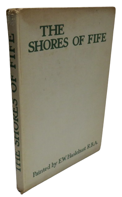 The Shores of Fife Described By John Geddie Painted By E.W Haslehust book front cover