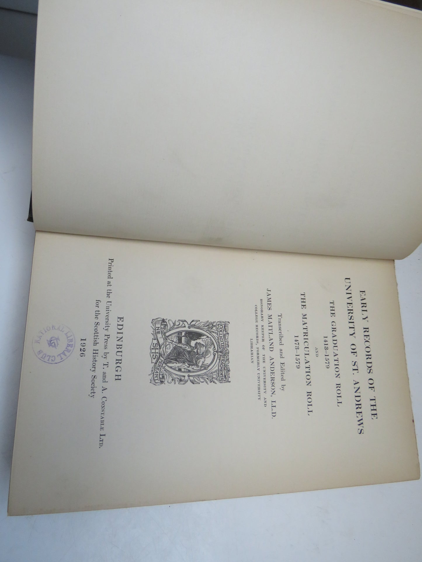 Early Records Of The University of St. Andrews The Graduation Roll 1413-1579 and The Matriculation Roll 1413-1579 Transcribed and Edited By James Maitland Anderson 1926