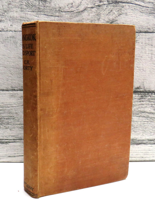 Bangkok: Its Life and Sport With Some Account of Siam's Coastal and Island Game Areas By Lieut.-Col. C. H. Forty 1929 1st Edition