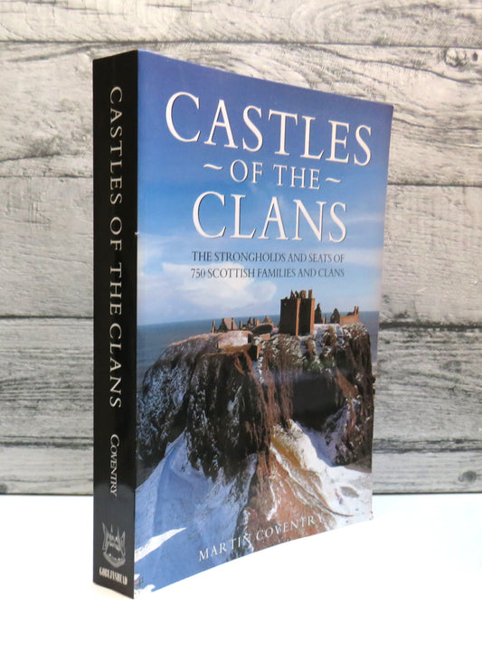 Castles of the Clans The Strongholds and Seats of 750 Scottish Families and Clans By Martin Coventry 2008 (Copy)
