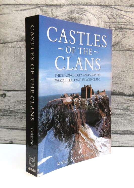 Castles of the Clans The Strongholds and Seats of 750 Scottish Families and Clans By Martin Coventry 2008