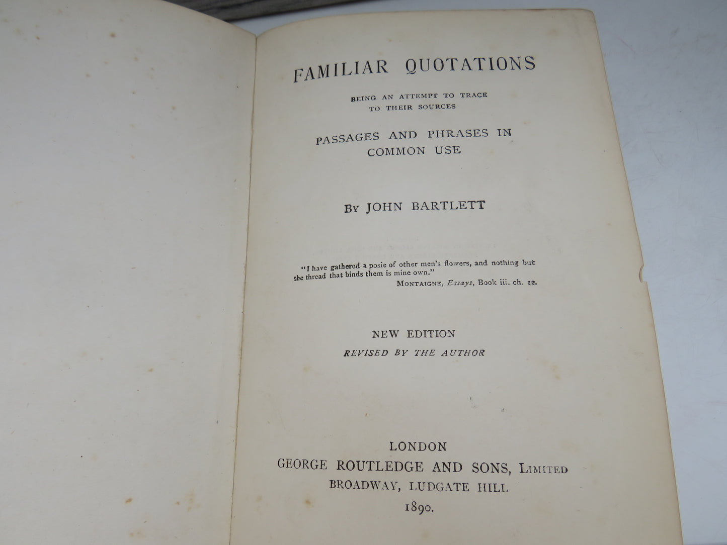 Familiar Quotations Being An Attempt To Trace To Their Sources Passages and Phrases In Common Use By John Bartlett 1890