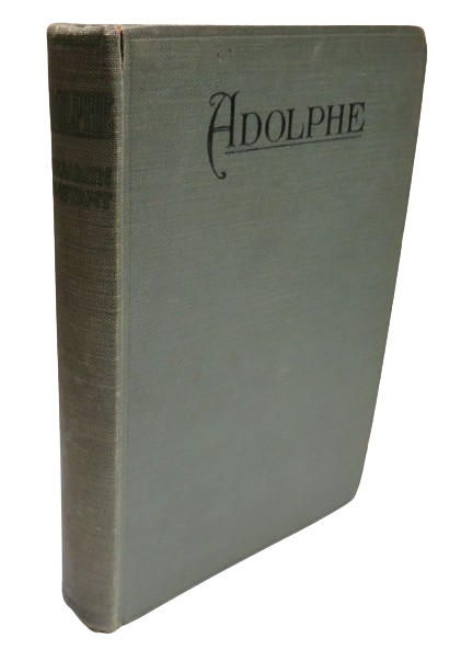 Adolphe A Narrative Found Among The Papers of an Unknown Person and Edited by M. Benjamin De Constant 1924