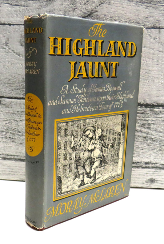 The Highland Jaunt A Study of James Boswell and Samuel Johnson Upon Their Highland and Hebridean Tour of 1773 By Moray McLaren 1954