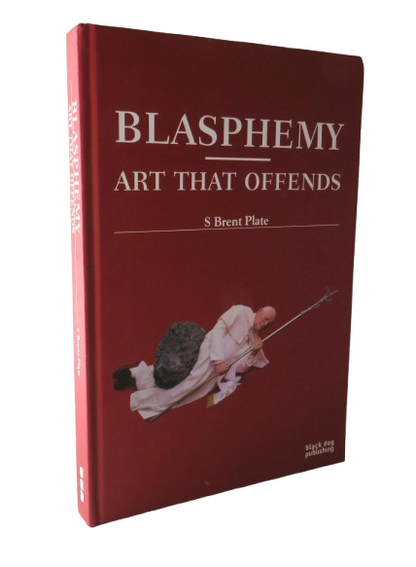 Blasphemy Art That Offends By S Brent Plate 2006 book front cover