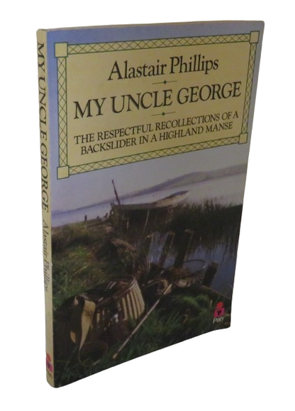 My Uncle George, The Respectful Recollections of a Backslider in a Highland Manse by Alastair Philli book front cover