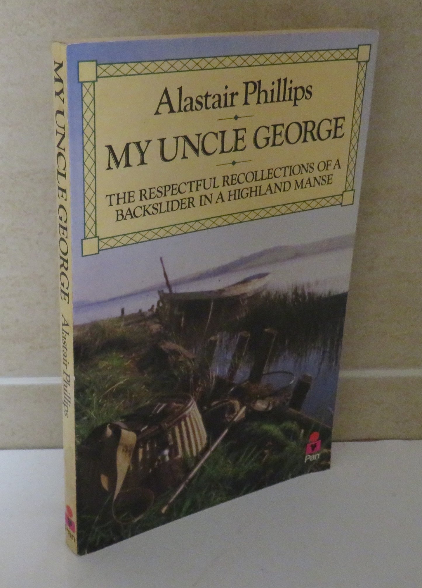 My Uncle George, The Respectful Recollections of a Backslider in a Highland Manse by Alastair Phillips, 1986