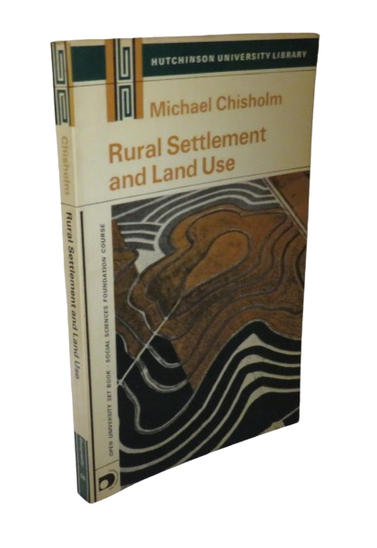 Rural Settlement and Land Use, An Essay in Location, by Michael Chisholm, 1972 book front cover