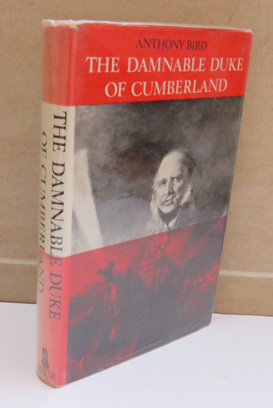 The Damnable Duke of Cumberland by Anthony Bird, A Character Study and Vindication of Ernest Augustus, Duke of Cumberland and King of Hanover, 1966