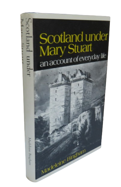 Scotland Under Mary Stuart, an Account of Everyday Life by Madeleine Bingham, 1974 book front cover