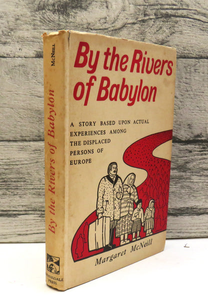 By The Rivers of Babylon A Story of Relief Work Among The Displaced Persons of Europe By Margaret McNeill 1950