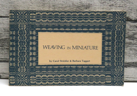 Weaving In Miniature By Carol Strickler & Barbara Taggart 1980