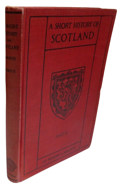 A Short History of Scotland By Robert L. Mackie Part II 1930 book front cover
