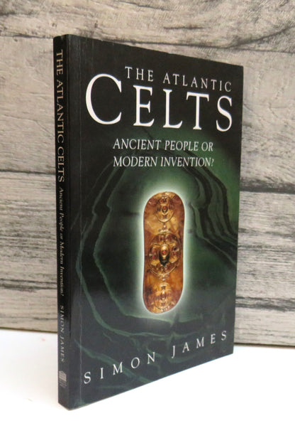 The Atlantic Celts Ancient People or Modern Invention? By Simon James 1999 book front cover