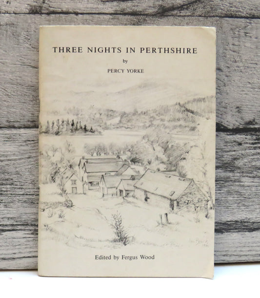 Three Nights In Perthshire With A Description of the Festival of a "Scotch Hairst Kirn" By Percy Yorke 1984