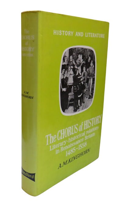The Chorus of History Literary-Historical Relations In Renaissance Britain By A.M. Kinghorn 1971 book front cover