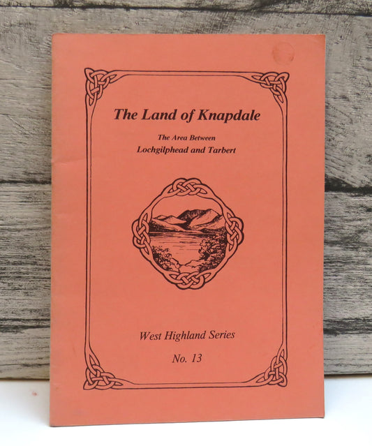 The Land of Knapdale The Area Between Lochgilphead and Tarbert Compiled and Illustrated By Mairi MacDonald