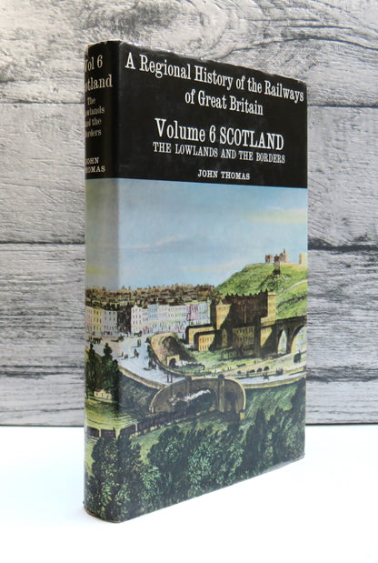 A Regional History of the Railways of Great Britain Volume VI Scotland: The Lowlands and The Borders By John Thomas 1971