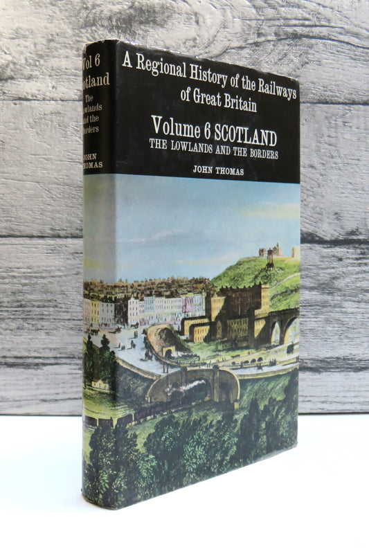 A Regional History of the Railways of Great Britain Volume VI Scotland: The Lowlands and The Borders By John Thomas 1971