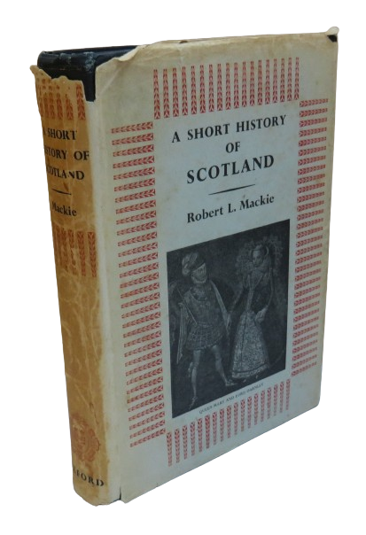 A Short History of Scotland by Robert L. Mackie, 1955