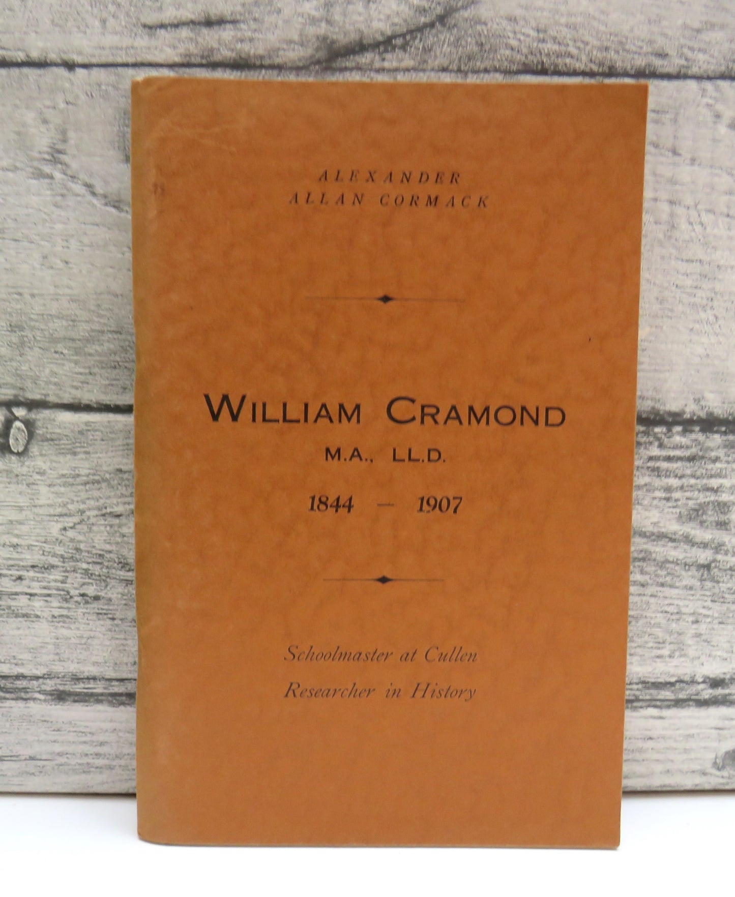 William Cramond 1844-1907 Schoolmaster At Cullen Researcher In History A Tribute By One Schoolmaster To Another