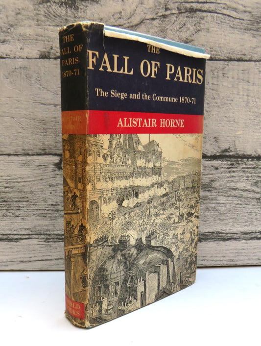 The Fall of Paris The Siege and The Commune 1870-1 By Alistair Horne 1965
