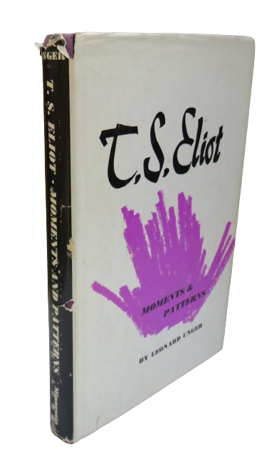 T. S. Eliot Moments and Patterns by Leonard Unger, 1966