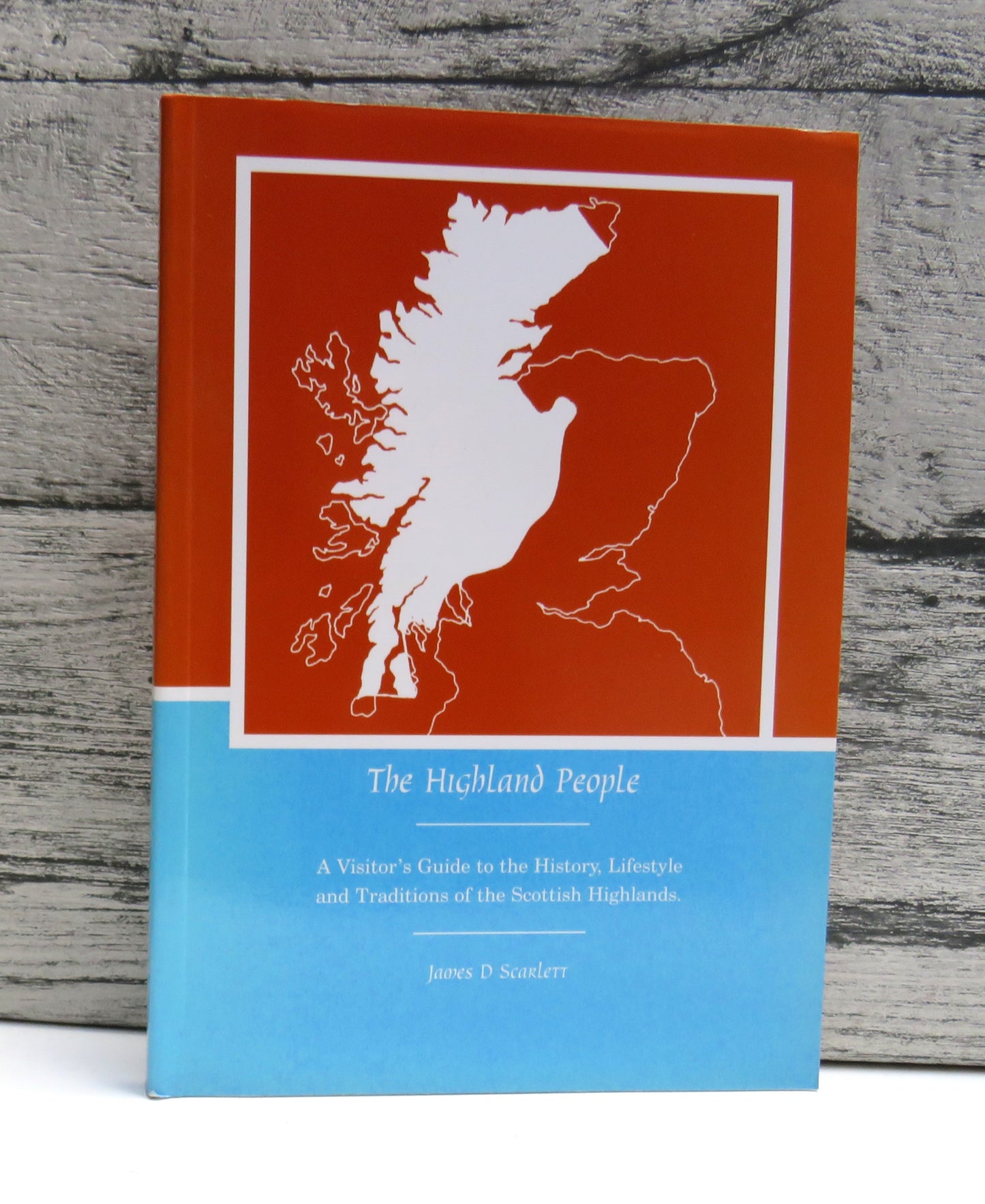 The Highland People A Visitor's Guide To The History, Lifestyle and Traditions of the Scottish Highlands By James D Scarlett 1997