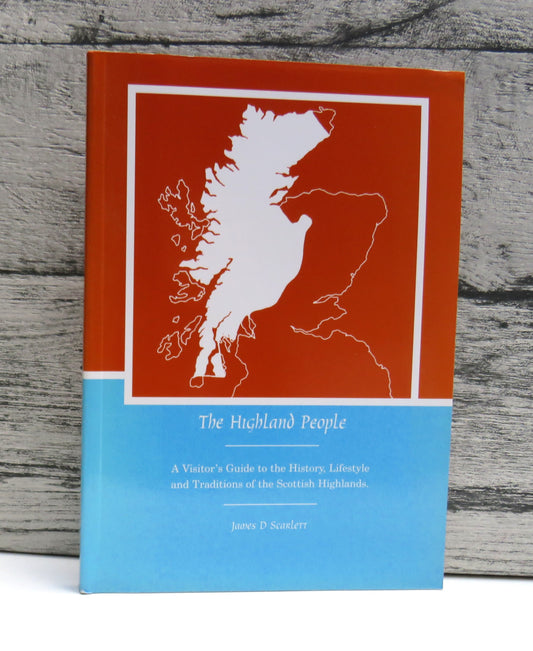 The Highland People A Visitor's Guide To The History, Lifestyle and Traditions of the Scottish Highlands By James D Scarlett 1997