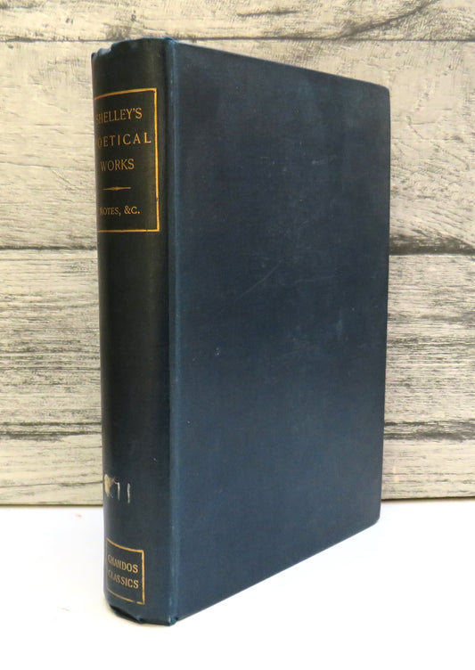 The Poetical Works of Percy Bysshe Shelley Reprinted From The Early Editions
