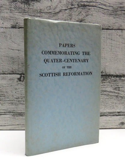 Papers Commemorating The Quater-Centenary of the Scottish Reformation 1961