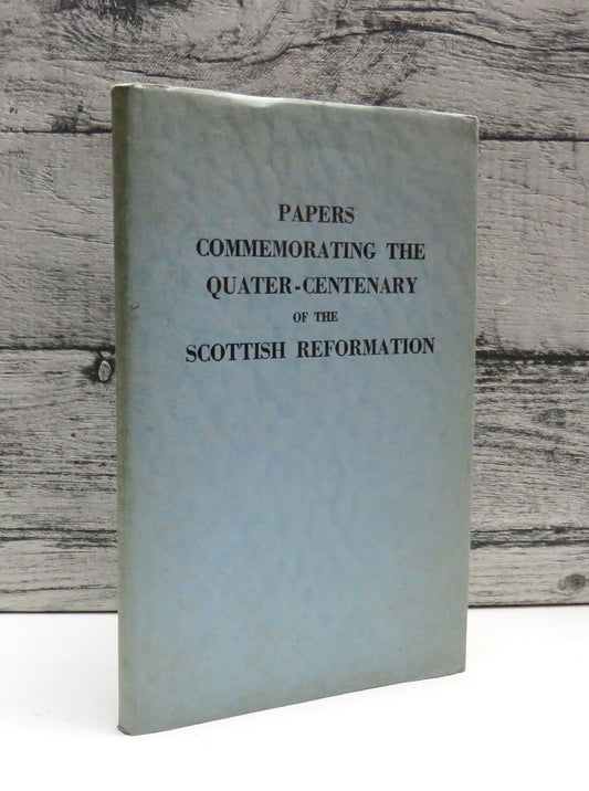 Papers Commemorating The Quater-Centenary of the Scottish Reformation 1961