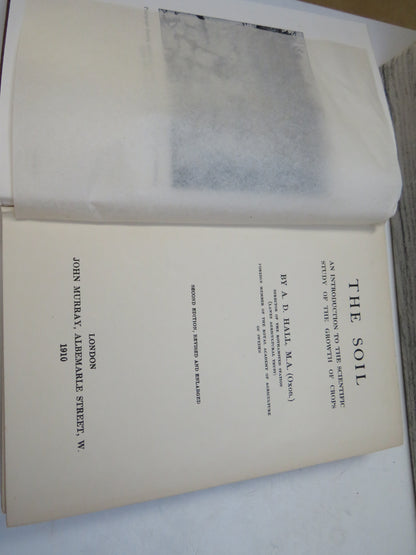 The Soil An Introduction To The Scientific Study of the Growth of Crops By A.D. Hall 1910