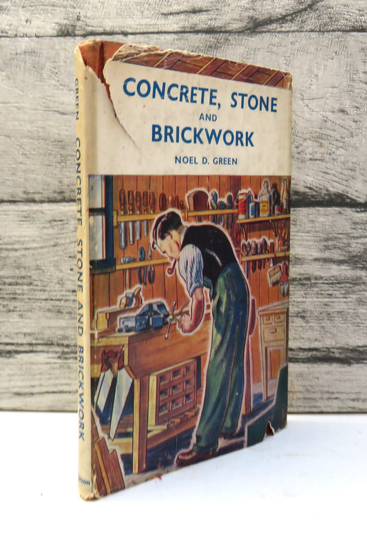 Concrete, Stone and Brickwork By Noel D. Green 1950