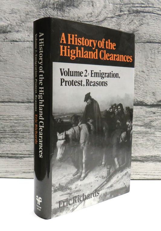A History of the Highland Clearances Volume 2: Emigration, Protest, Reasons By Eric Richards 1985