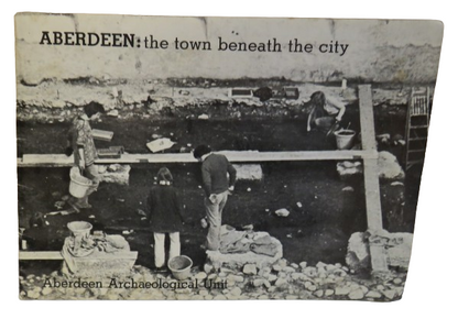 Aberdeen: The Town Beneath The City A Summary Report of Excavations At Farquhar & Gill 42 St Paul St book front cover