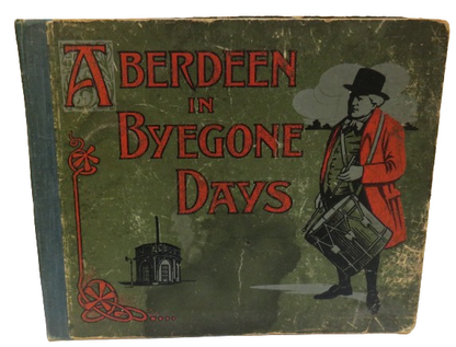 Aberdeen in Byegone Days Views of Streets and Buildings & With Letterpress Description By Robert And book front cover