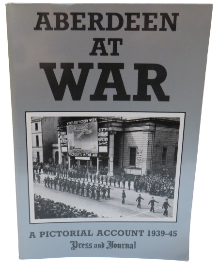 Aberdeen & the North East at War By Paul Harris 1987