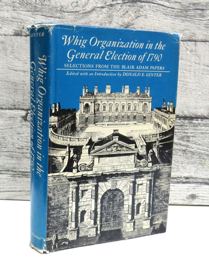 Whig Organization In The General Election of 1790 Selections From The Blair Adam Papers Edited By Do book front cover