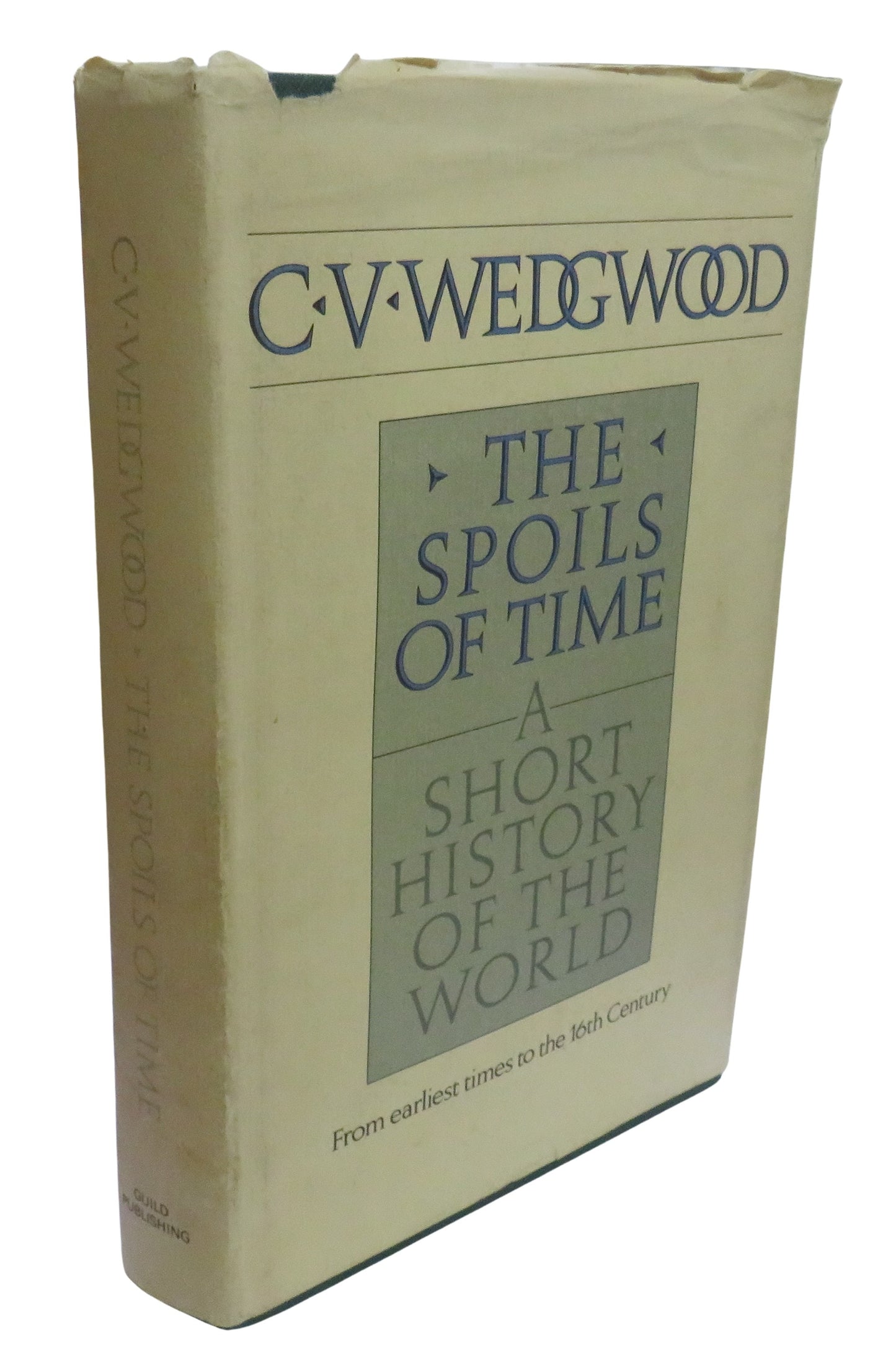 The Spoils of Time A Short History of the World From Earliest Times To The Sixteenth Century By C.V. Wedgwood 1985
