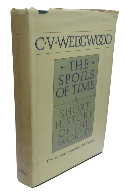 The Spoils of Time A Short History of the World From Earliest Times To The Sixteenth Century By C.V. Wedgwood 1985