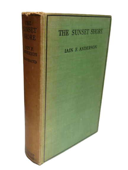 The Sunset Shore (Along Scotland's Sea-Grit West) By Iain F. Anderson 1934 1st Edition