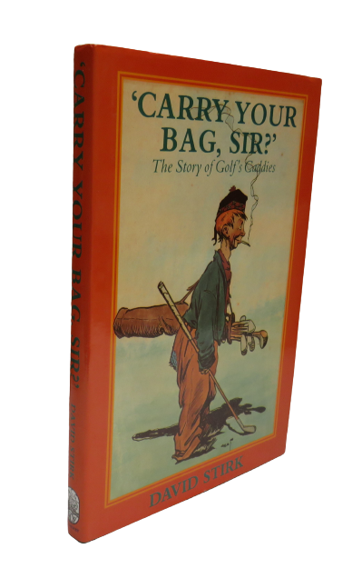 'Carry Your Bag Sir?' A History of Golf's Caddies By David Stirk 1989 book front cover