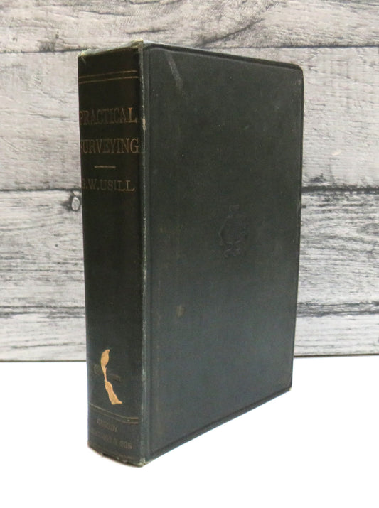 Practical Surveying A Text-Book For Students, Preparing For Examinations Or For Survey Work In The Colonies By George WM. Usill 1900