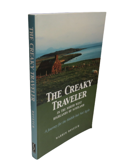 The Creaky Traveler In The North West Highlands of Scotland A Journey For The Mobile But Not Agile B book front cover